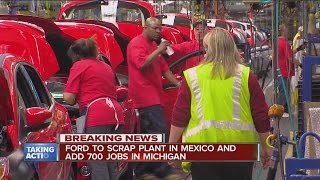 Ford scraps Mexico plant and will add jobs in Michigan