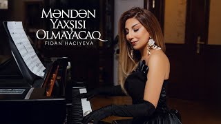 Fidan Hacıyeva — Məndən Yaxşısı Olmayacaq (Rəsmi Musiqi Videosu)