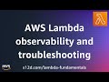 AWS Lambda observability and troubleshooting | AWS Lambda Fundamentals
