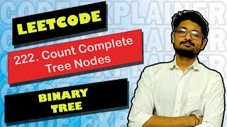 222. Count Complete Tree Nodes | LEETCODE | BINARY TREE | CODE EXPLAINER