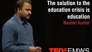 The solution to the education crisis is education: Naveen Kumar at TEDxEMWS