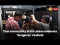 Thai community in Sri Lanka celebrate 'Songkran' Festival