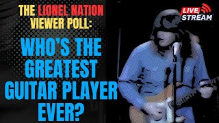 The Lionel Nation View Poll: Who's The Greatest Guitar Player Ever?