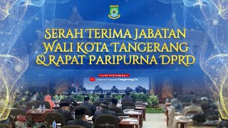 LIVE - Serah Terima Jabatan Wali Kota Tangerang \u0026 Rapat Paripurna DPRD [TangerangTV]