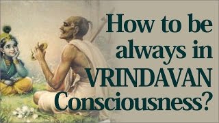 How to be always in vrindavan consciousness? by Vishwaroop Prabhu