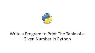 Write a Program to Print The Table of a Given Number in Python