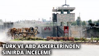 Türk ve ABD askerlerinden sınırda inceleme