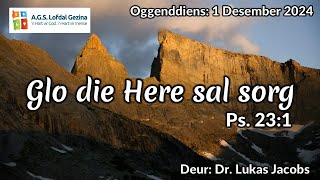 Oggenddiens: Glo die Here sal sorg. Ps. 23:1. Deur Dr. Lukas Jacobs. 1 Des. 2024.