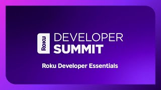 Roku 2024 Developer Summit: Roku Developer Essentials