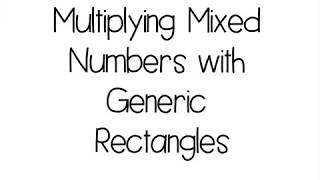 Multiplying Mixed Numbers using Generic Rectangles