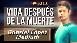 VIDA DESPUÉS DE LA MUERTE con Gabriel López Medium