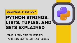 Python Strings, Lists, Tuples, and Sets Explained | The Ultimate Guide to Python Data Structures