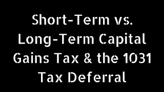 Short-Term vs Long-Term Capital Gains Tax & the 1031 Tax Deferral
