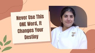 Never Use This ONE Word, It Changes Your Destiny Ft. BK Shivani