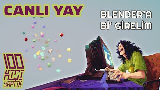 CANLI YAY 55 - Blender'a Bi' Girelim!