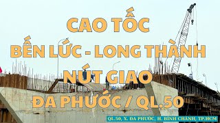 Cao Tốc Bến Lức - Long Thành| Nút Giao Đa Phước / QL.50| Đẩy Nhanh Tiến Độ Cuối Năm| Phan TV