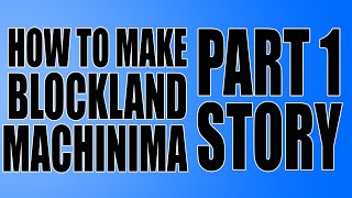 How to Make Blockland Machinima! - PART 1: The Story