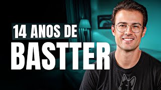 O QUE APRENDI com o BASTTER em 8 ANOS