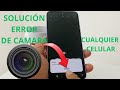 how to solve the camera error on any cell phone