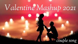 Valentine Mashup 2021 | Love Mashup | Romantic Mashup Valentine Special Coupal song