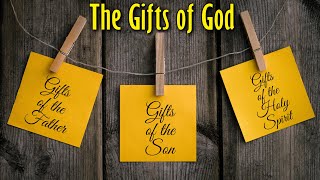 The Gifts of God - Gifts of the Father, Son and Holy Spirit - Romans 12, Ephesians 4, 1 Cor 12