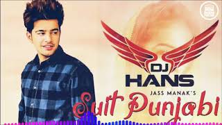 Suit Punjabi Dhol Remix - Dj Hans | Jass Manak | New Punjabi Songs 2018