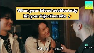 When your friend accidentally hit your injection site