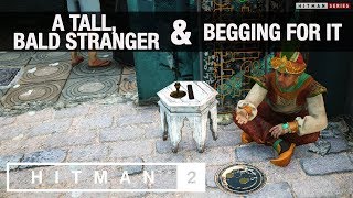 HITMAN 2 Marrakesh - "A Tall, Bald Stranger" & "Begging For It" Challenges