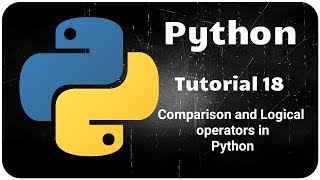 Python Programming Tutorial 18 - Comparison and Logical operators in Python