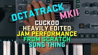 Octatrack MKII Cuckoo Heavily Edited Performance Jam Song Thing