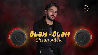 Ehsan Ağayi - Öləm öləm (Offical Audio)