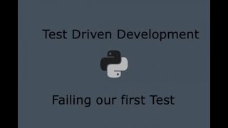 Python Test Driven Development (Part 5) - Failing our first unit test