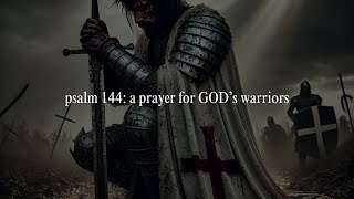 Psalm 144: A Prayer for Men & Warriors of GOD. (No AI) #jesus #god #bible #psalms