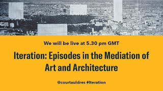Iteration: Episodes in the Mediation of Art and Architecture