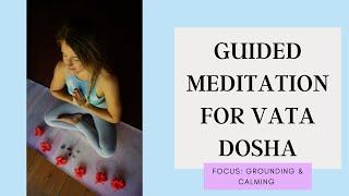 Guided Meditation for Grounding and Calming Vata Dosha (6 minutes)