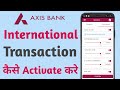 How To Enable Axis Bank International Transaction | Axis Bank International Transaction Activation