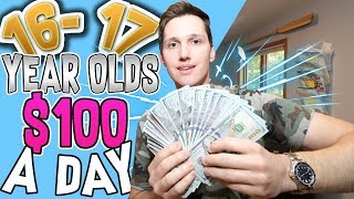 How To Make $100 A Day! [Even IF You're A BROKE 16-17 Year Old]
