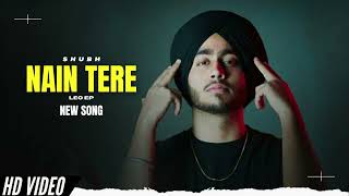 Nain Tere - Shubh (Official Video) Shubh New Song | Leo EP | New Punjabi Songs