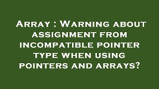 Array : Warning about assignment from incompatible pointer type when using pointers and arrays?
