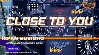 Close to You - Bofast x Alexis lighting ft Irpan Busidho//Bofago Audio Management