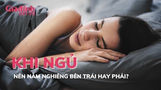 Nên nằm nghiêng bên trái hay bên phải khi ngủ? | Gia đình \u0026 Xã hội