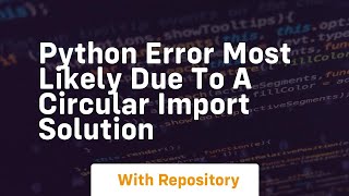 Python Error most likely due to a circular import Solution