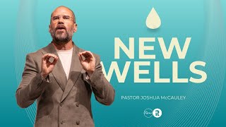 New Wells | Ps Joshua McCauley | Redemption Church