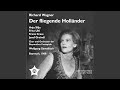 Der fliegende Hollander (The Flying Dutchman) : Act I: He! Holla! Steuermann! (Daland)