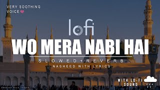 Wo Mera Nabi Hai (Slowed+Reverb) Lyrical Naat | Syed Hassan Ullah Hussani | Silent Roar Media
