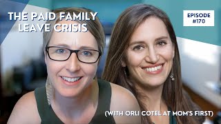 The paid family leave crisis (with Orli Cotel at Mom's First)