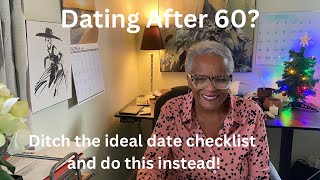 Dating after 60? Ditch the dating checklist and do this instead!