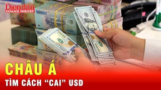 Châu Á loay hoay tìm cách phi đô la hóa | Tin tức 24h