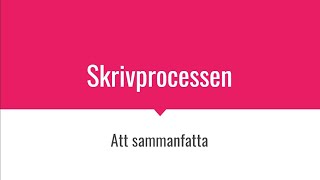 Skrivprocessen - att sammanfatta