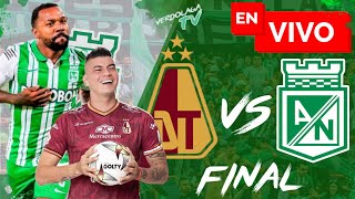 🔴 Atlético Nacional vs Tolima / Final Liga Betplay